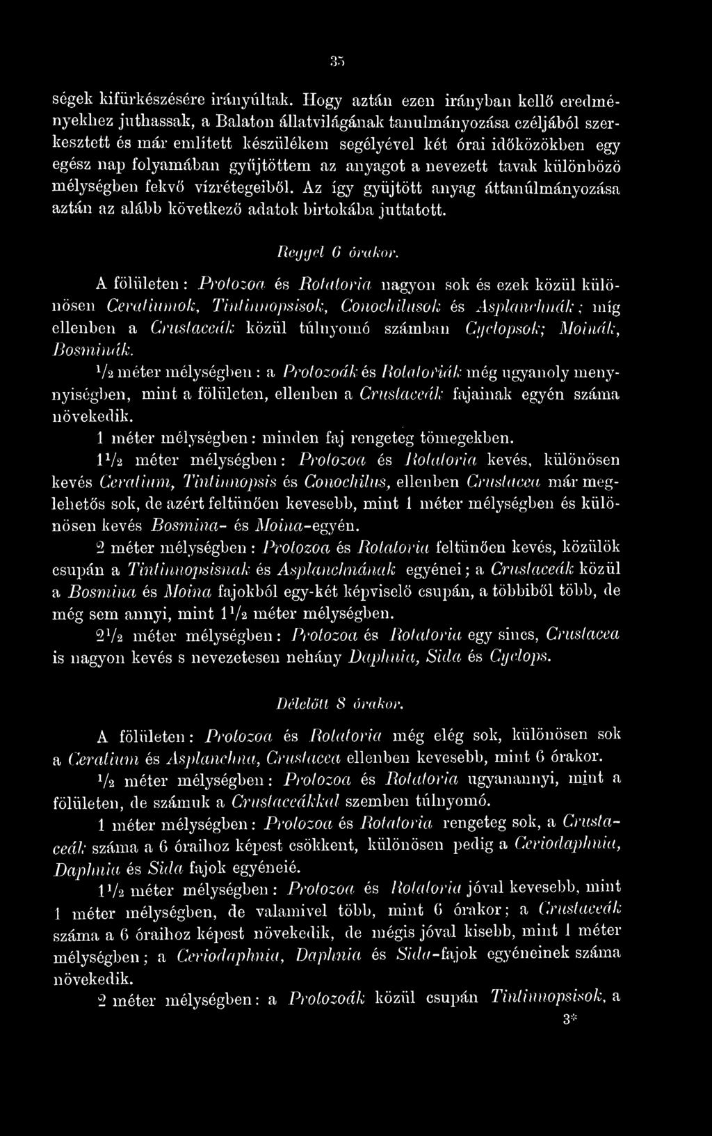 folyamában gyjtöttem az anyagot a nevezett tavak különböz mélységben fekv vízrétegeiböl. Az így gyjtött anyag áttanulmányozása aztán az alább következ adatok birtokába juttatott. Reggel 6 órakor.