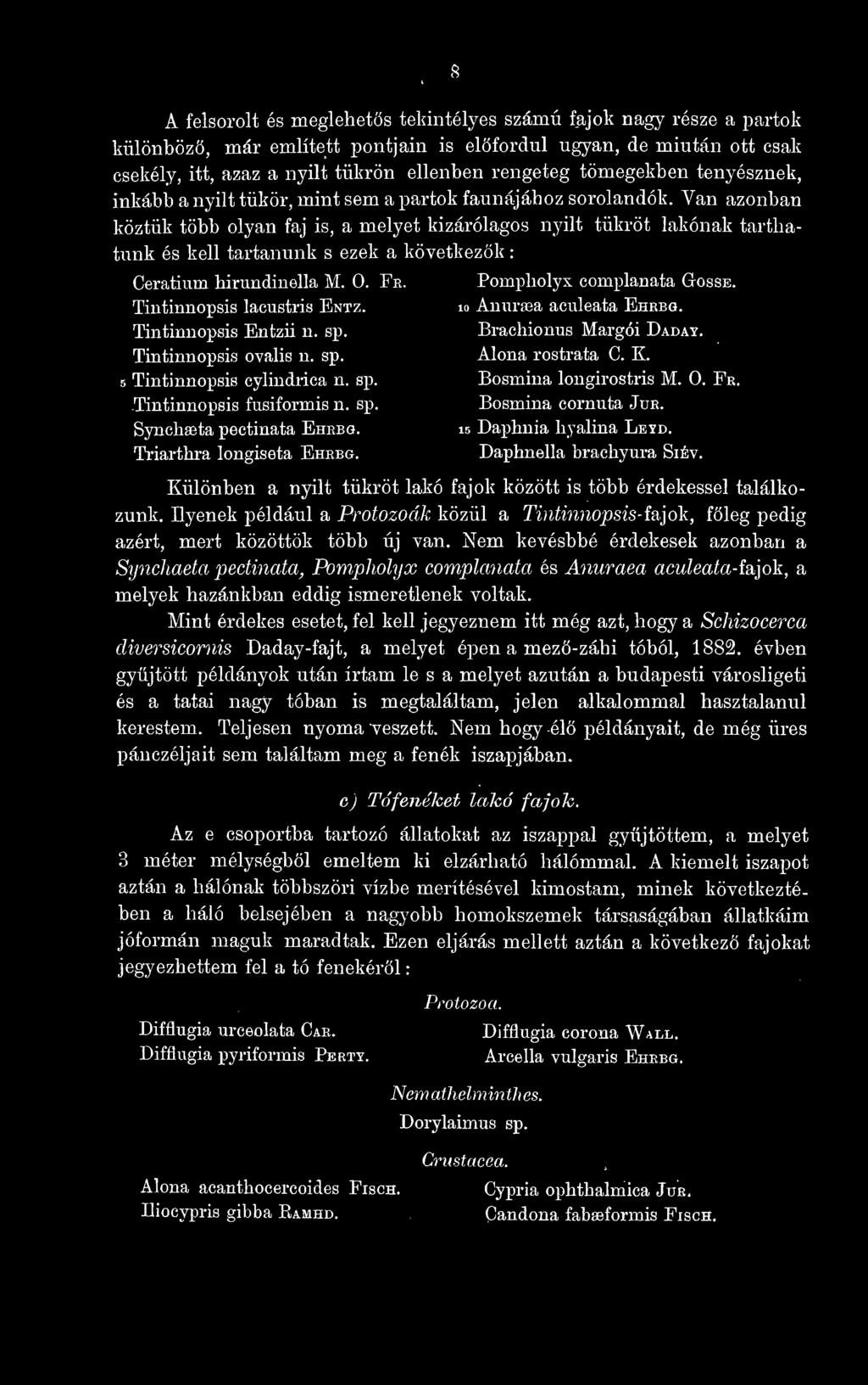 Van azonban köztük több olyan faj is, a melyet kizárólagos nyilt tükröt lakónak tarthatunk és kell tartanunk s ezek a következk : Ceratium hirundinella M, 0. Fr. Pompliolyx complanata Gosse.