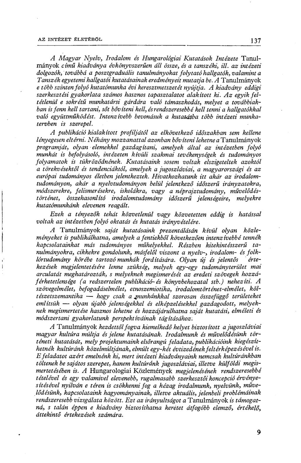 ÁZ INTÉZET ÉLETÉBŐL 137 A Magyar Nyelv, Irodalom és Hungarológiai Kutatások Intézete Tanulmányok című kiadványa évkönyvszerűen áll össze, és a tanszéki, ill.