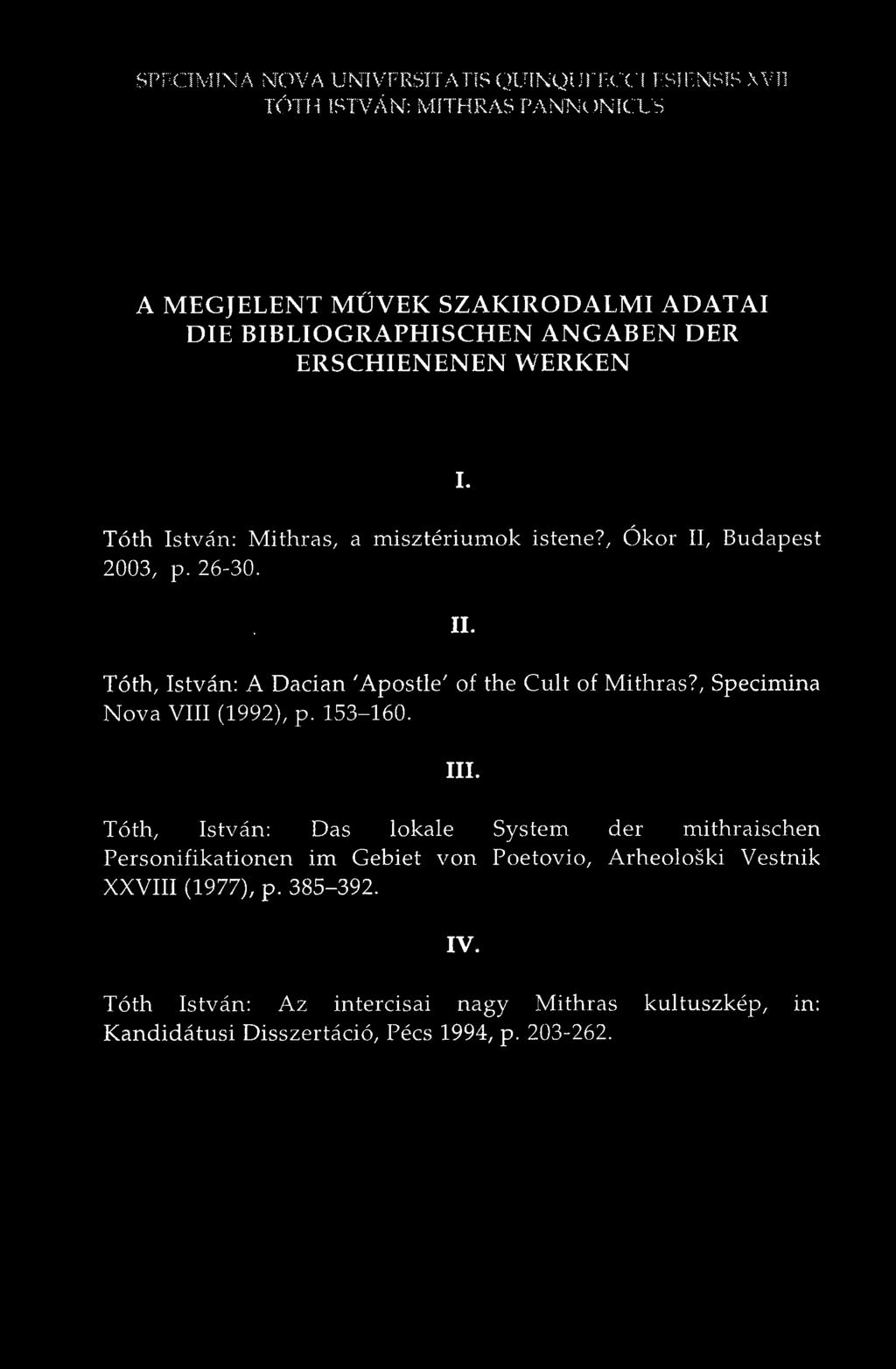 Budapest 2003, p. 26 30. II. Tóth, István: A Dacián 'Apostle' of the Cult of Mithras?, Specimina Nova VIII (1992), p. 153 160. III.