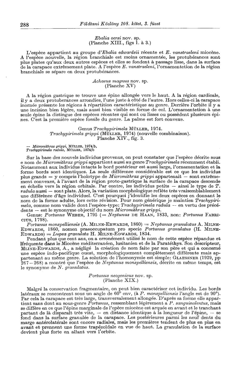 288 Földtani Közlöny 108. kötet, 3. füzet Ebalia oersi nov. sp. (Planche XIII., figs 1. à 3.) L'espèce appartient au groupe d'ebalia edwardsii récente et E. vanstraeleni miocène.