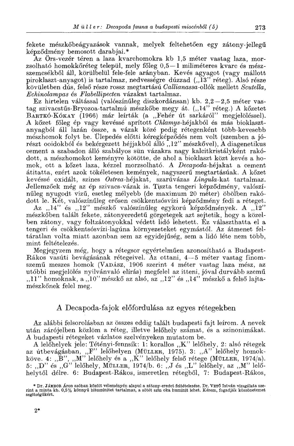 e Müller: Decapoda fauna a budapesti miocénből (5) 273 fekete mészkőbeágyazások vannak, melyek feltehetően egy zátony-jellegű képződmény bemosott darabjai.