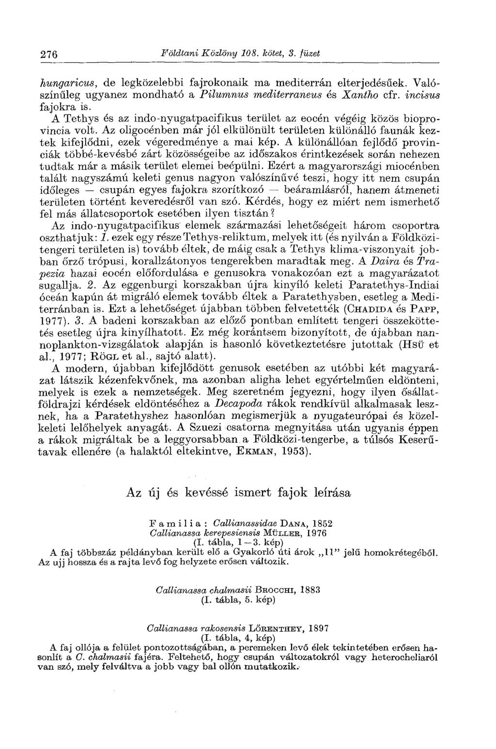 276 Földtani Közlöny 108. kötet, 3. füzet hungaricus, de legközelebbi fajrokonaik ma mediterrán eltérjedésűek. Valószínűleg ugyanez mondható a Pilumnus mediterraneus és Xantho cfr. incisus fajokra is.