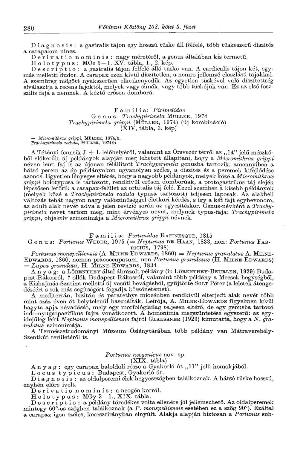 280 Földtani Közlöny 108. kötet 3. füzet Diagnosis: a gastralis tájon egy hosszú tüske áll fölfelé, több tüskeszerű díszítés a carapaxon nincs.