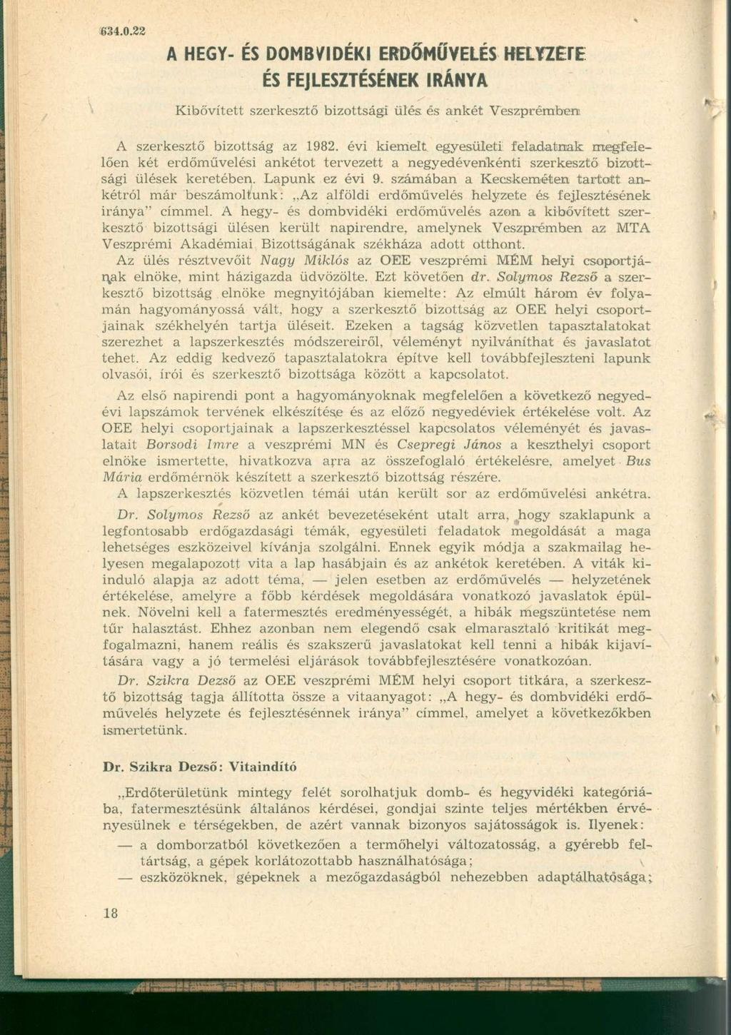 34.0.22 A HEGY- ÉS DOMBVIDÉKI ERDŐMŰVELÉS HELYZETE ÉS FEJLESZTÉSÉNEK IRÁNYA Kibővített szerkesztő bizottsági ülés és ankét Veszprémben A szerkesztő bizottság az 1982.