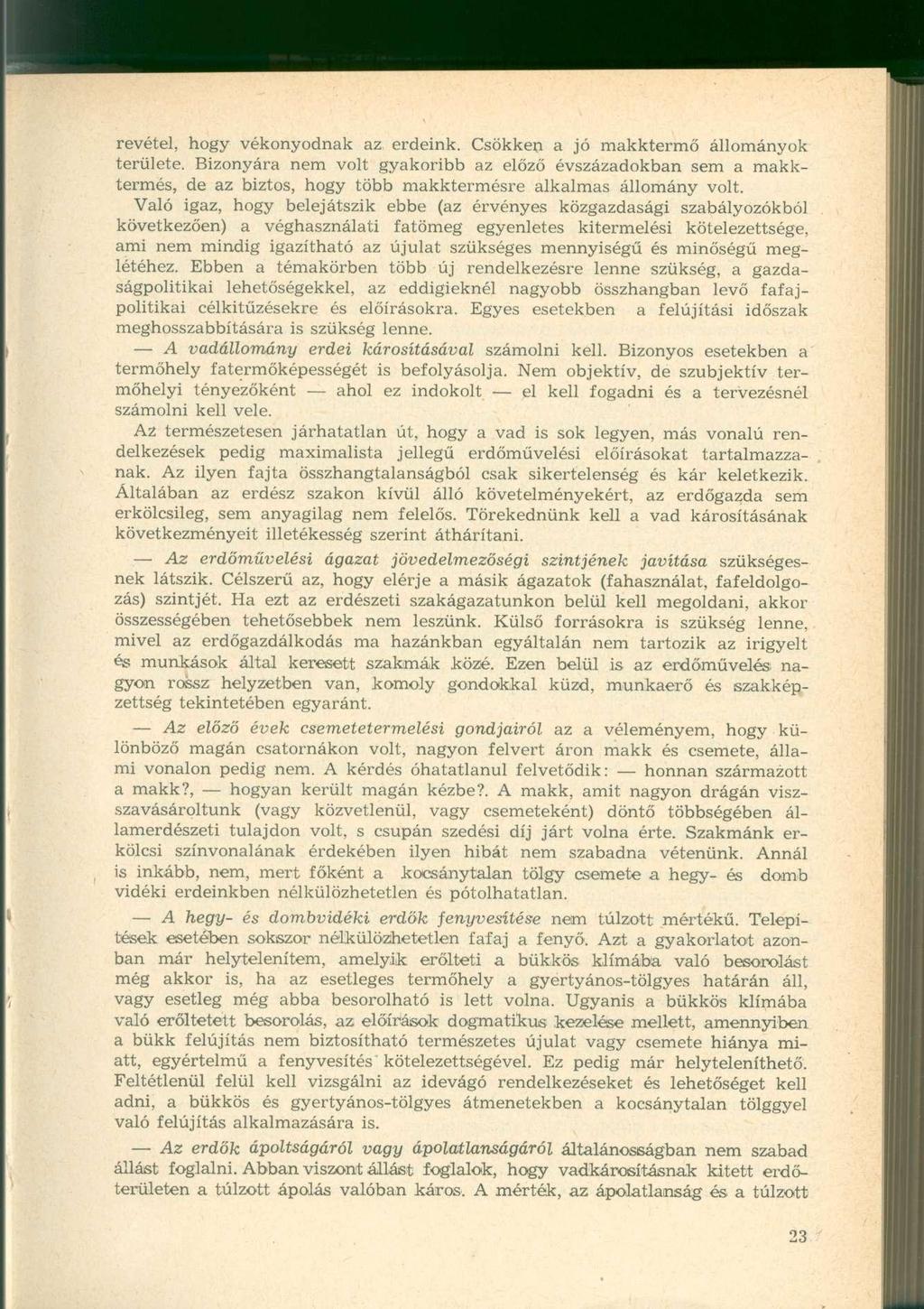 revétel, hogy vékonyodnak az erdeink. Csökken a jó makktermő állományok területe.