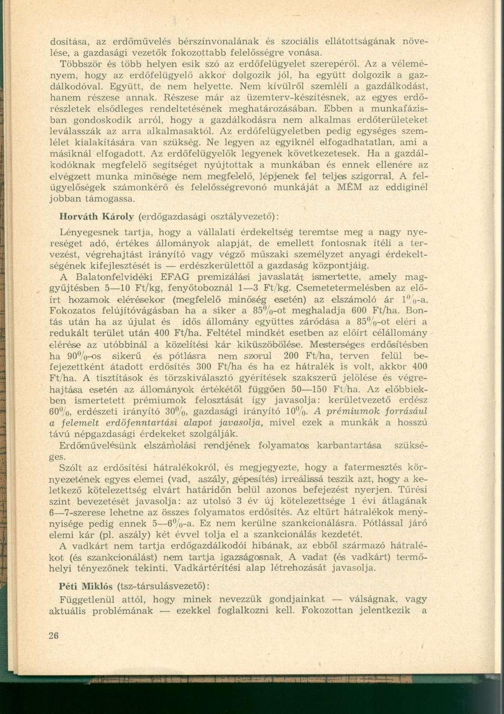 dosítása, az erdőművelés bérszínvonalának és szociális ellátottságának növelése, a gazdasági vezetők fokozottabb felelősségre vonása. Többször és több helyen esik szó az erdőfelügyelet szerepéről.