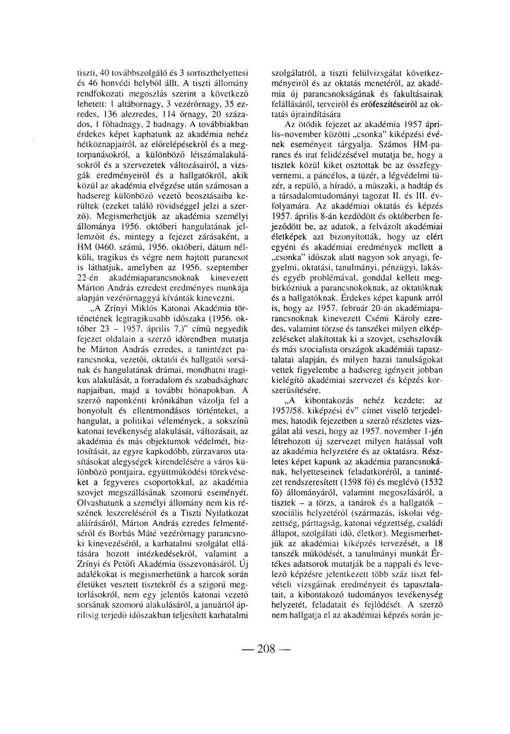 tiszti, 40 továbbszolgáló és 3 sortiszthelyettesi és 46 honvédi helyből állt.