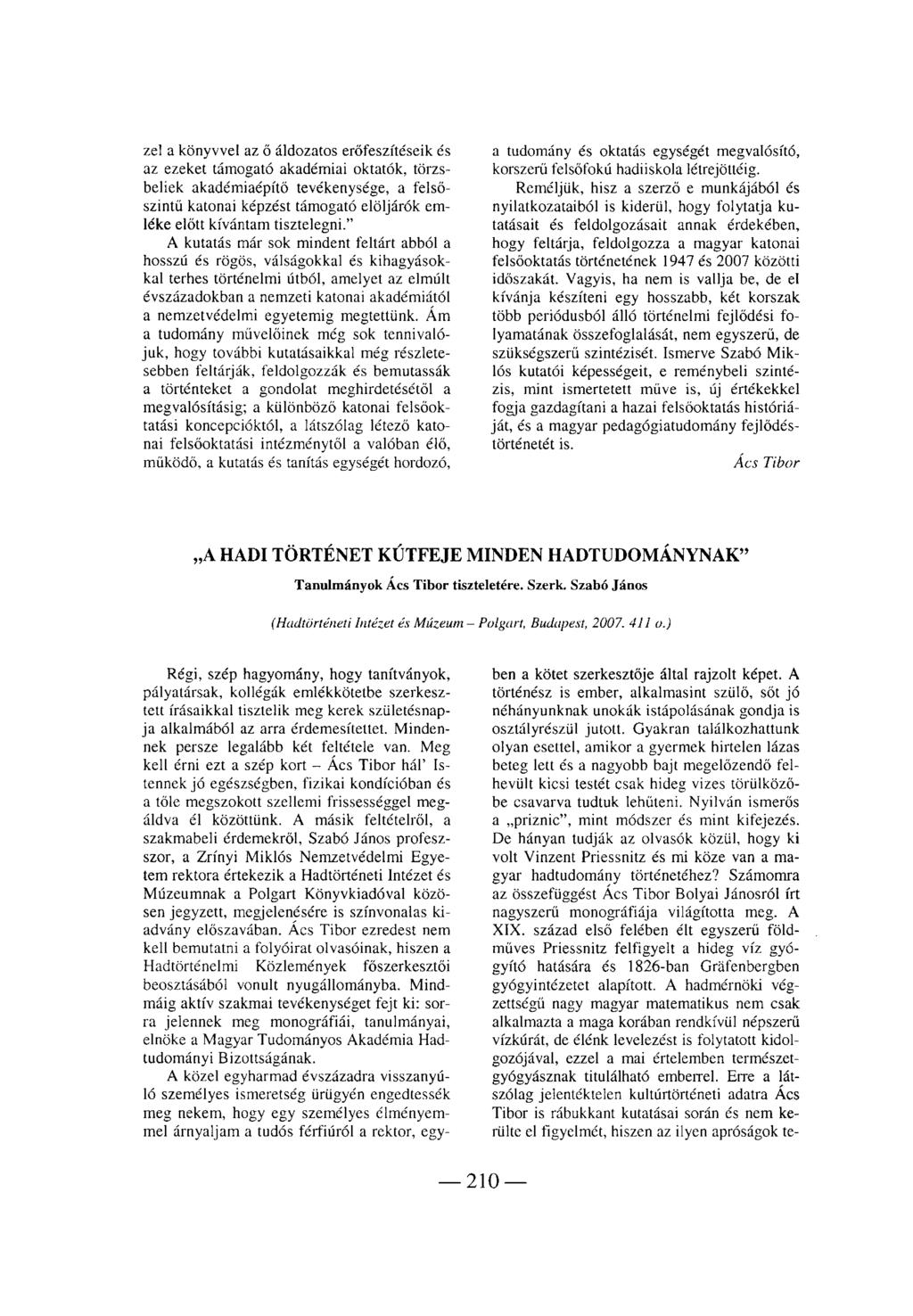 zel a könyvvel az ö áldozatos erőfeszítéseik és az ezeket támogató akadémiai oktatók, törzsbeliek akadémiaépítő tevékenysége, a felsőszintű katonai képzést támogató elöljárók emléke előtt kívántam