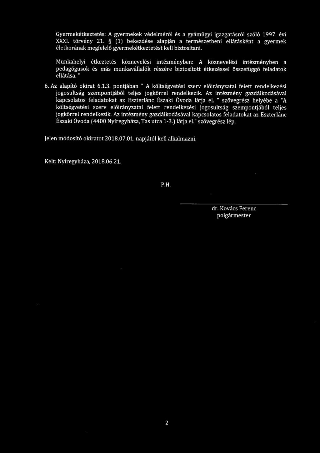 Munkahelyi étkeztetés köznevelési intézményben: A köznevelési intézményben a pedagógusok és más munkavállalók részére biztosított étkezéssel összefüggő feladatok ellátása." 6. Az alapító okirat 6.1.3.