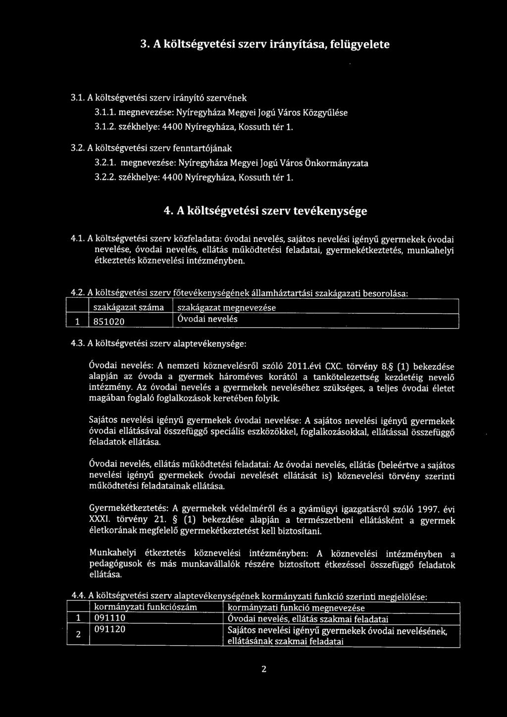 megnevezése: Nyíregyháza Megyei Jogú Város Önkormányzata 3... székhelye: 4400 Nyíregyháza, Kossuth tér 1.