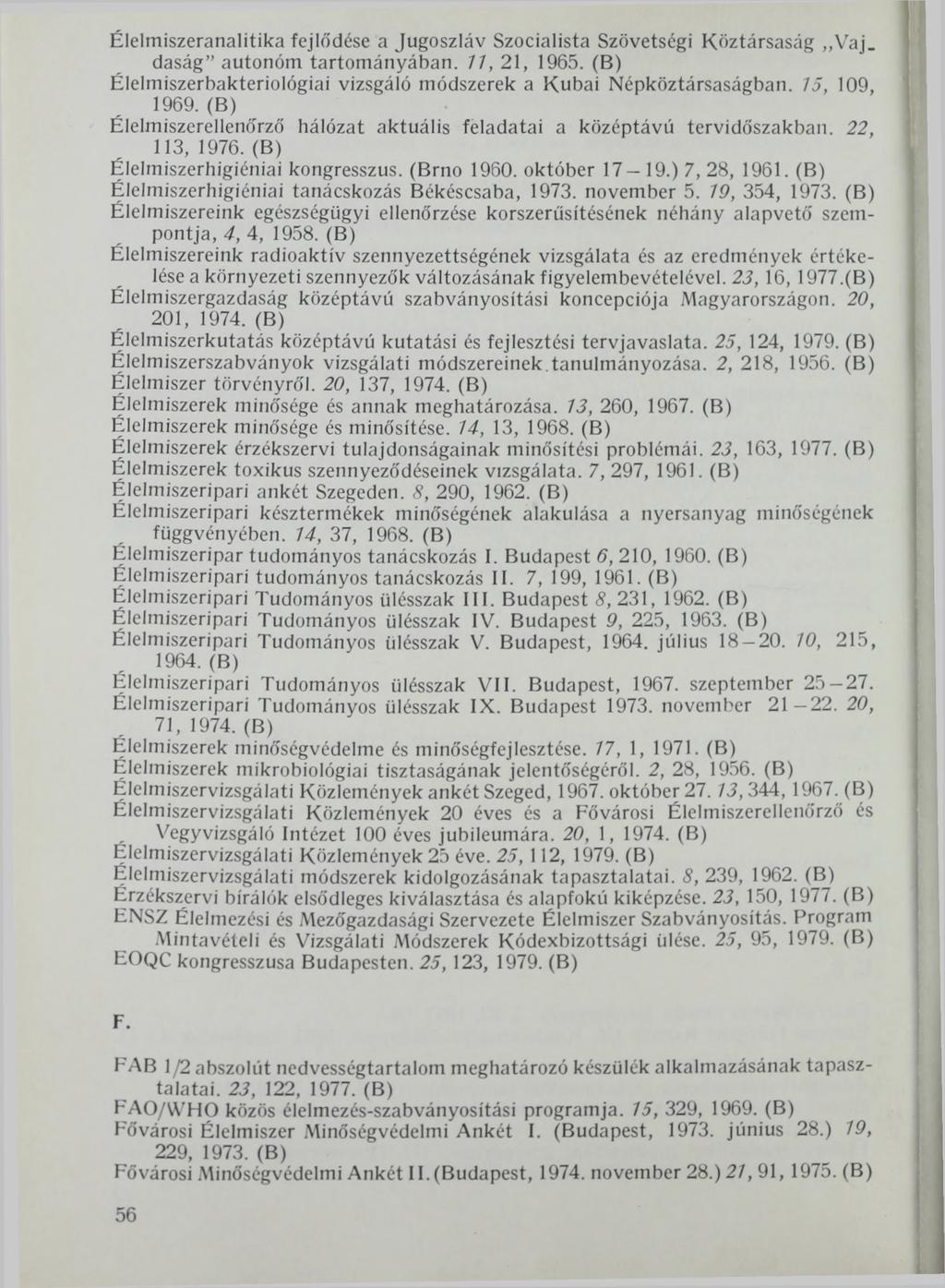 Élelmiszeranalitika fejlődése a Jugoszláv Szocialista Szövetségi Köztársaság Vaj. daság autonóm tartományában. 77, 21, 1965. (B) Élelmiszerbakteriológiai vizsgáló módszerek a Kubai Népköztársaságban.