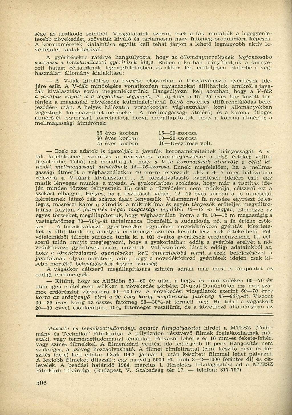 sége az uralkodó szintből. Vizsgálataink szerint ezek a fák mutatják a legegyenletesebb növekedést, szövetük kiváló és tartamosán nagy fatömeg-produkcióra képesek.