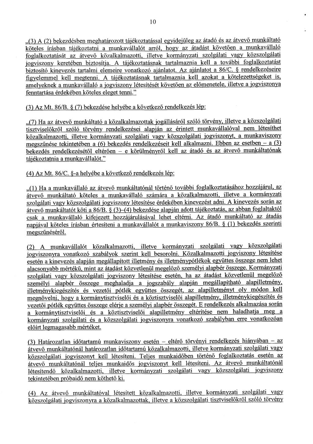 1 0 (3) A (2) bekezdésben meghatározott tájékoztatással egyidejűleg az átadó és az átvevő munkáltató köteles írásban tájékoztatni a munkavállalót arról, hogy az átadást követ ően a munkavállaló