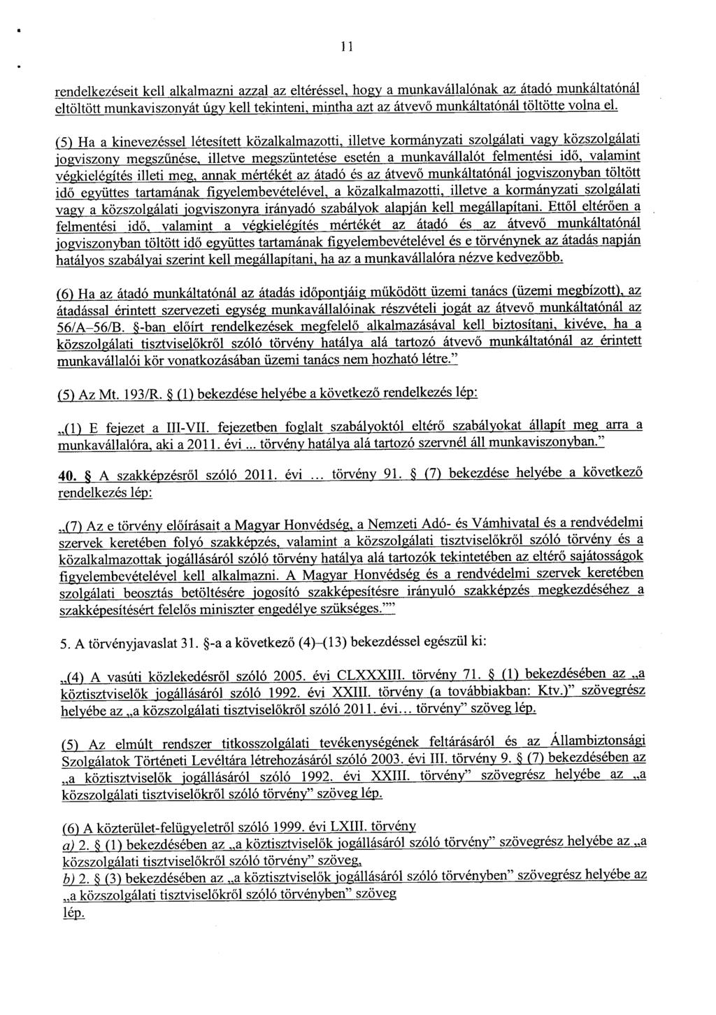 1 1 rendelkezéseit kell alkalmazni azzal az eltéréssel, hogy a munkavállalónak az átadó munkáltatóná l eltöltött munkaviszonyát úgy kell tekinteni, mintha azt az átvev ő munkáltatónál töltötte volna