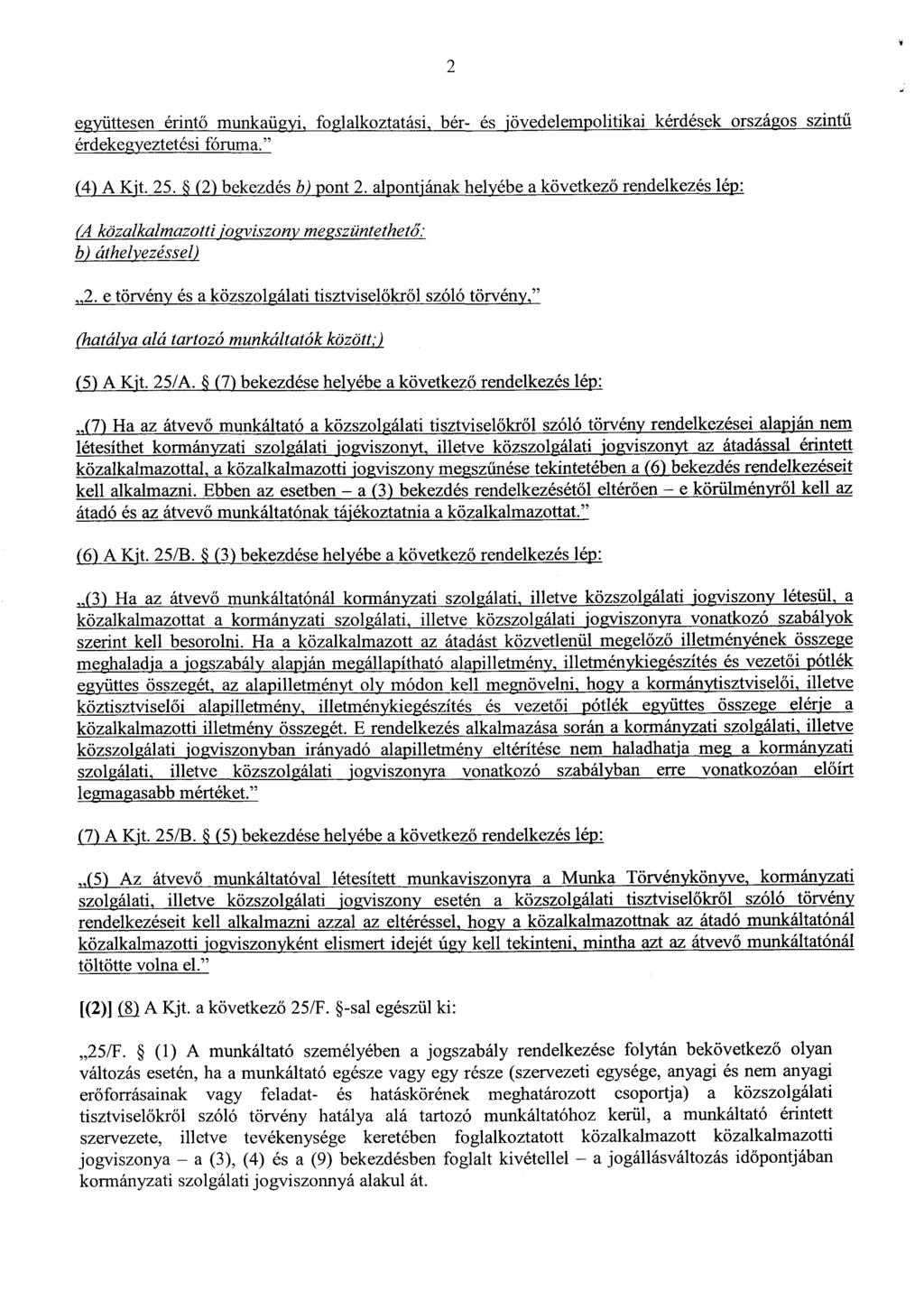 2 ti együttesen érintő munkaügyi, foglalkoztatási, bér- és jövedelempolitikai kérdések országos szintű érdekegyeztetési fóruma. " (4)AKjt.25. (2)bekezdésb)pont2.