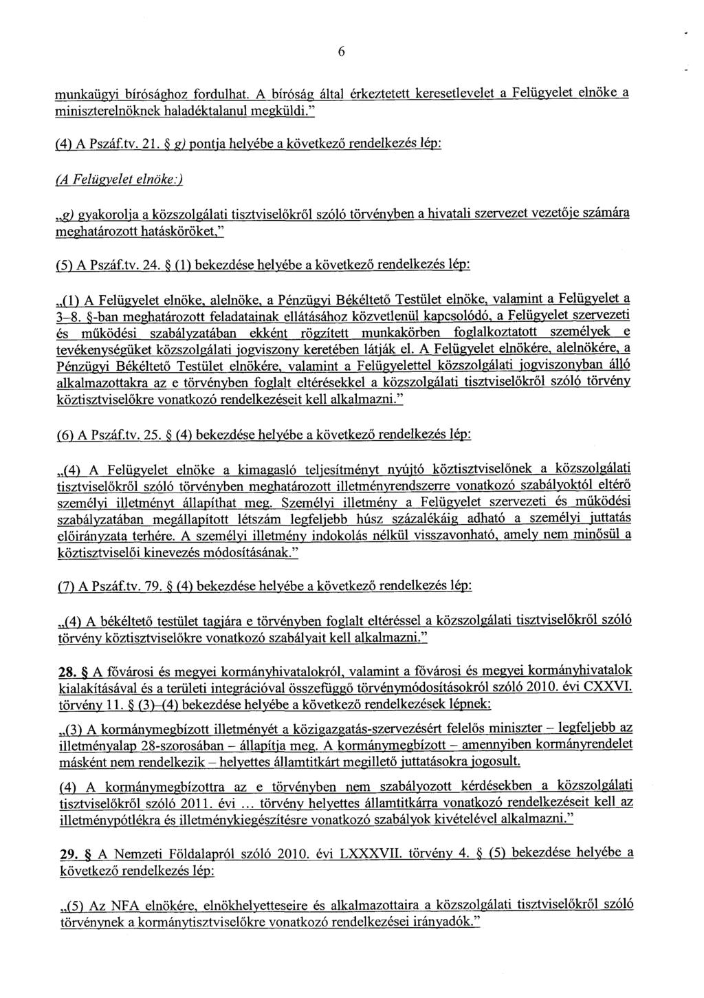 6 munkaügyi bírósághoz fordulhat. A bíróság által érkeztetett keresetlevelet a Felügyelet elnöke a miniszterelnöknek haladéktalanul megküldi." (4) A Pszáftv. 21.