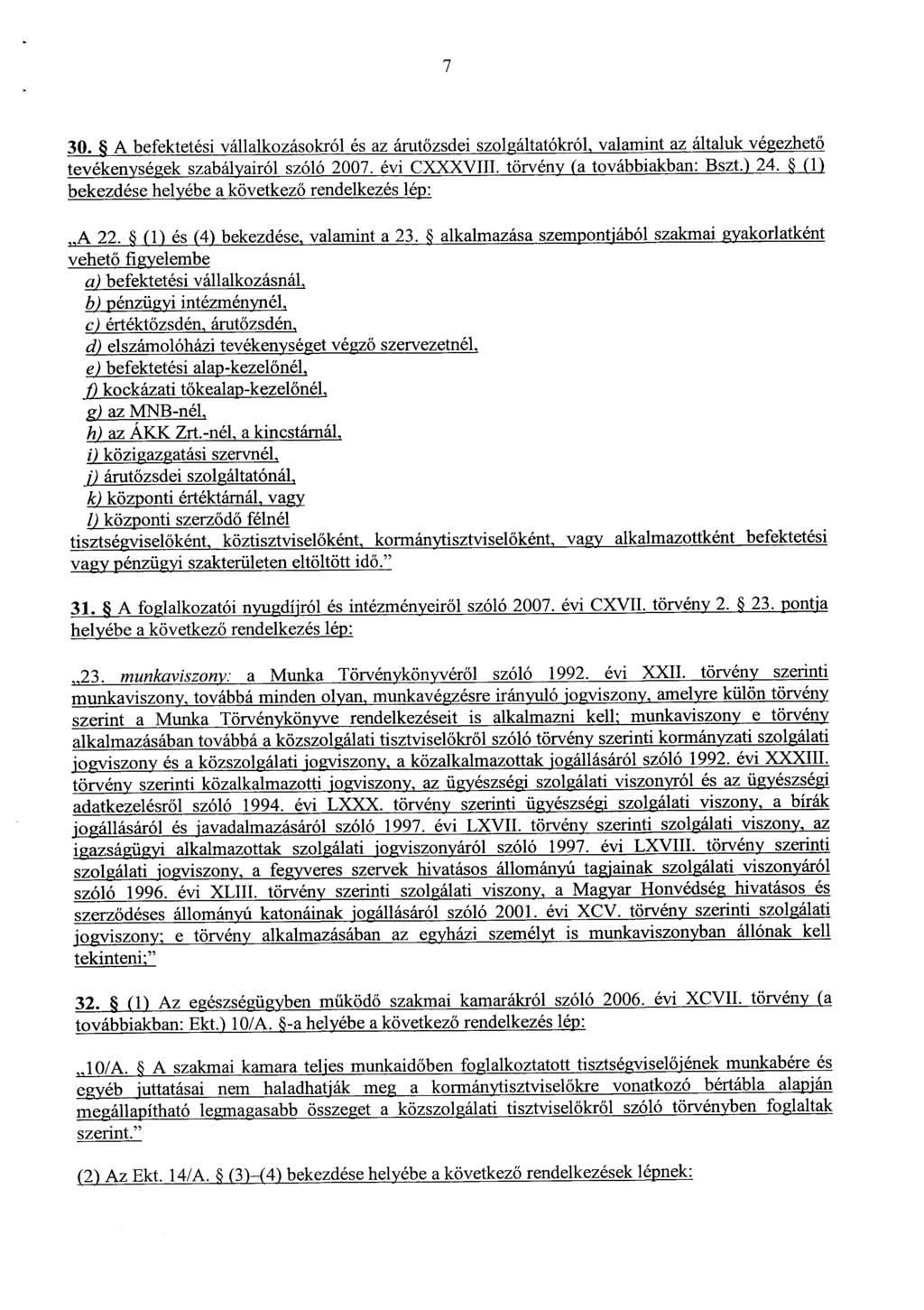 7 30. A befektetési vállalkozásokról és az árut őzsdei szolgáltatókról, valamint az általuk végezhető tevékenységek szabályairól szóló 2007. évi CXXXVIII. törvény (a továbbiakban: Bszt.) 24.