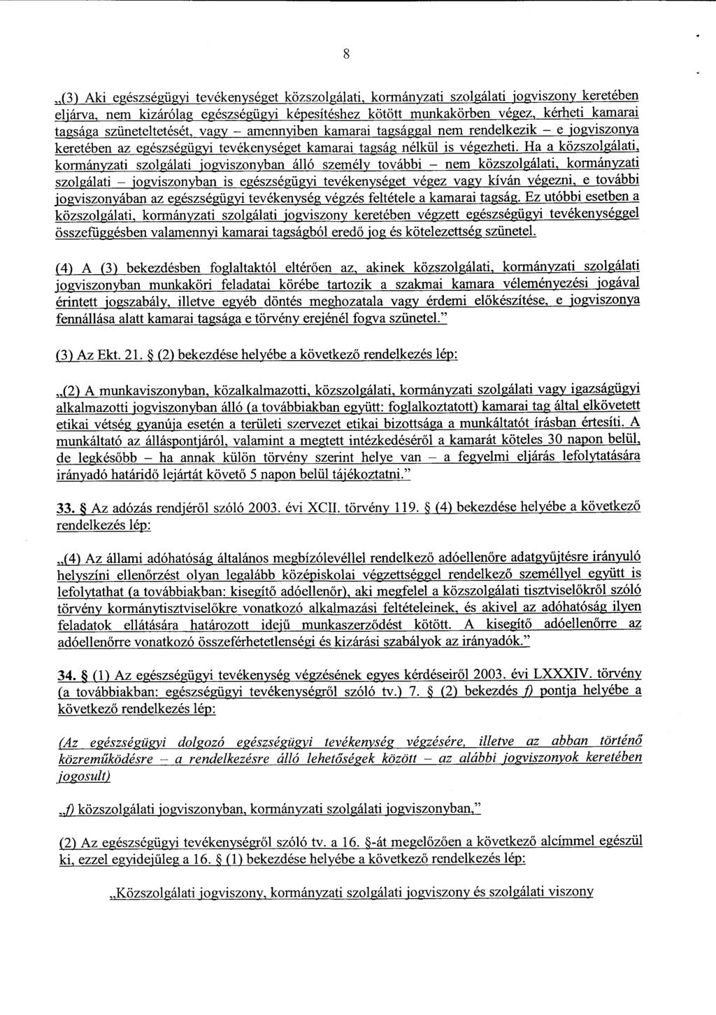 8 (3) Aki egészségügyi tevékenységet közszolgálati, kormányzati szolgálati jogviszony keretében eljárva, nem kizárólag egészségügyi képesítéshez kötött munkakörben végez, kérheti kamara i ta_sá_a