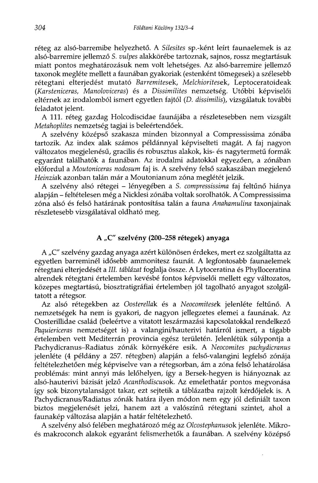 304 Földtani Közlöny 132/3-4 réteg az alsó-barremibe helyezhető. A Silesites sp.-ként leírt faunaelemek is az alsó-barremire jellemző S.