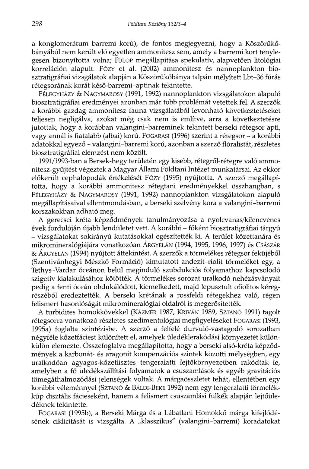 298 Földtani Közlöny lillí-i a konglomerátum barremi korú), de fontos megjegyezni, hogy a Köszörűkőbányából nem került elő egyetlen ammonitesz sem, amely a barremi kort ténylegesen bizonyította