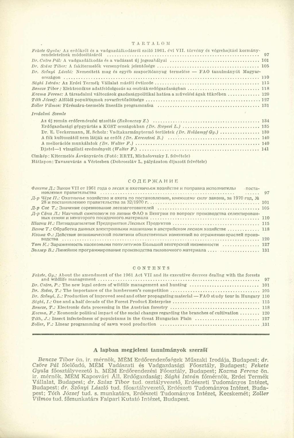 TARTALOM Fekete Gyula: Az erdőkről és a vadgazdálkodásról szóló 1961. évi VII. törvény és végrehajtási kormányrendeleteinek módosításáról 97 Dr.