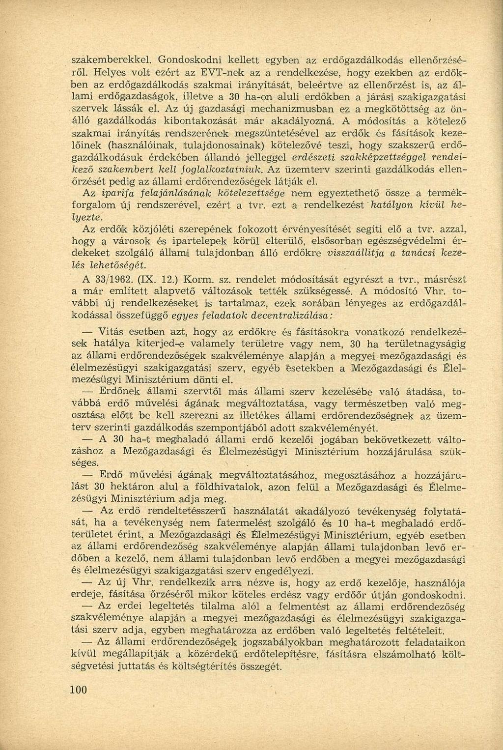 szakemberekkel. Gondoskodni kellett egyben az erdőgazdálkodás ellenőrzéséről.