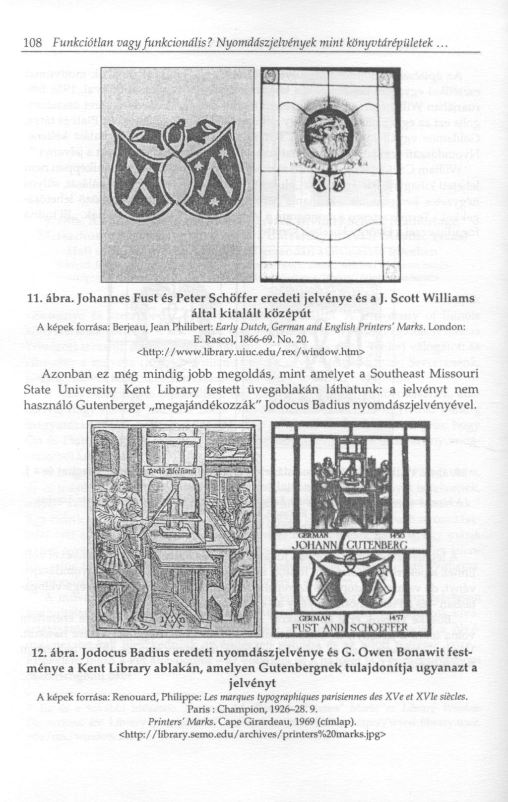108 Funkciótlan vagy funkcionális? Nyomdászjelvények mint könyvtárépületek. 11. ábra. Johannes Fust és Peter Schöffer eredeti jelvénye és a J.