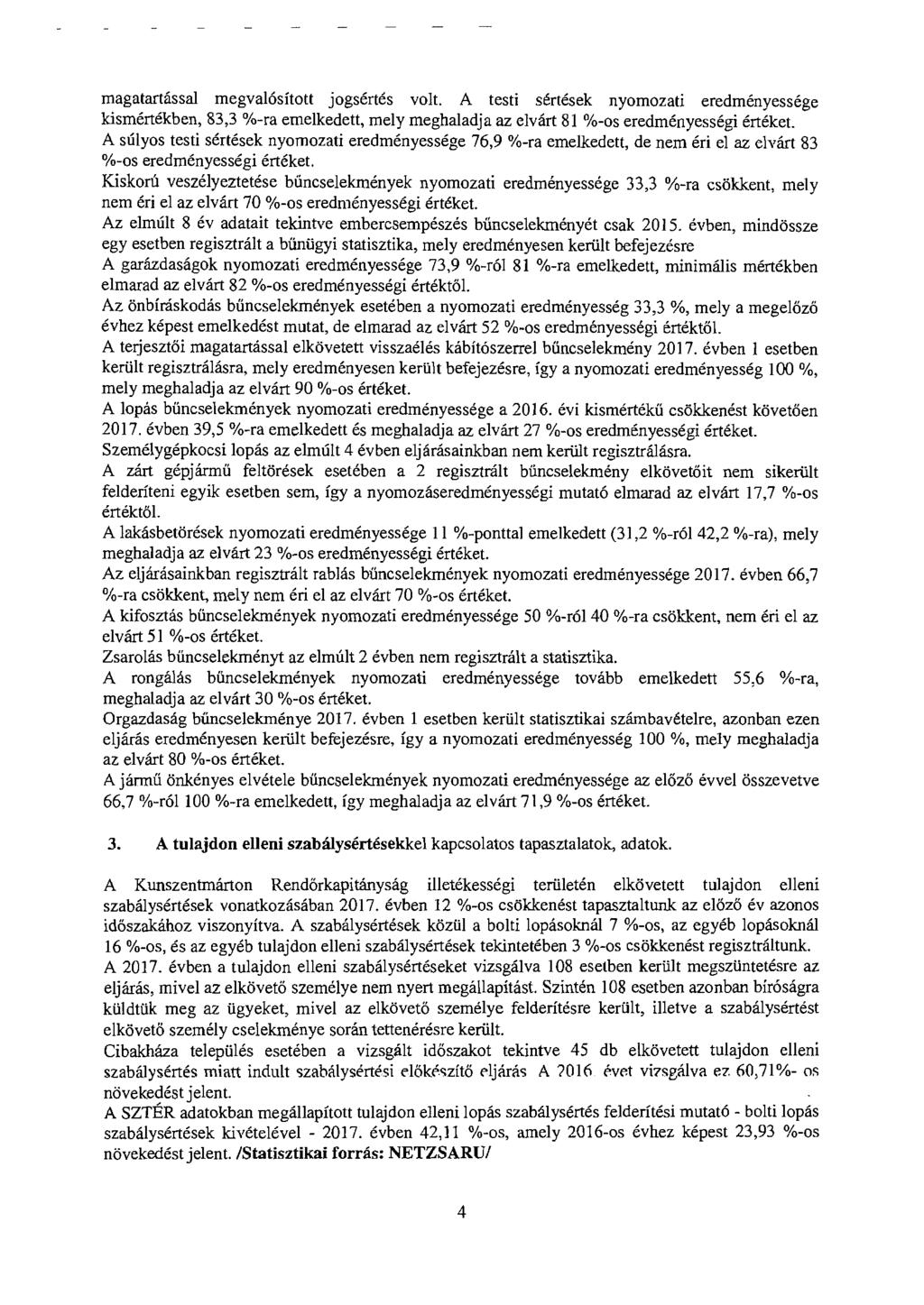 magatartással megvalósított jogsértés volt. A testi sértések nyomozati eredményessége kismértékben, 83,3 %-ra emelkedett, mely meghaladja az elvárt 81 %-os eredményességi értéket.