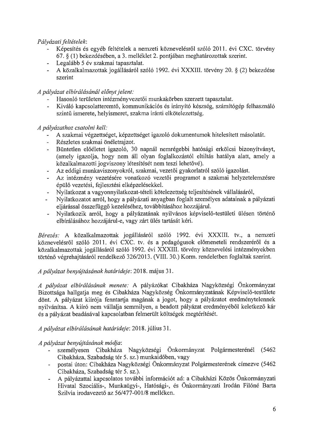 Pályázati feltételek: Képesítés és egyéb feltételek a nemzeti köznevelésről szóló 2011. évi CXC. törvény 67. (1) bekezdésében, a 3. melléklet 2. pontjában meghatározottak szerint.