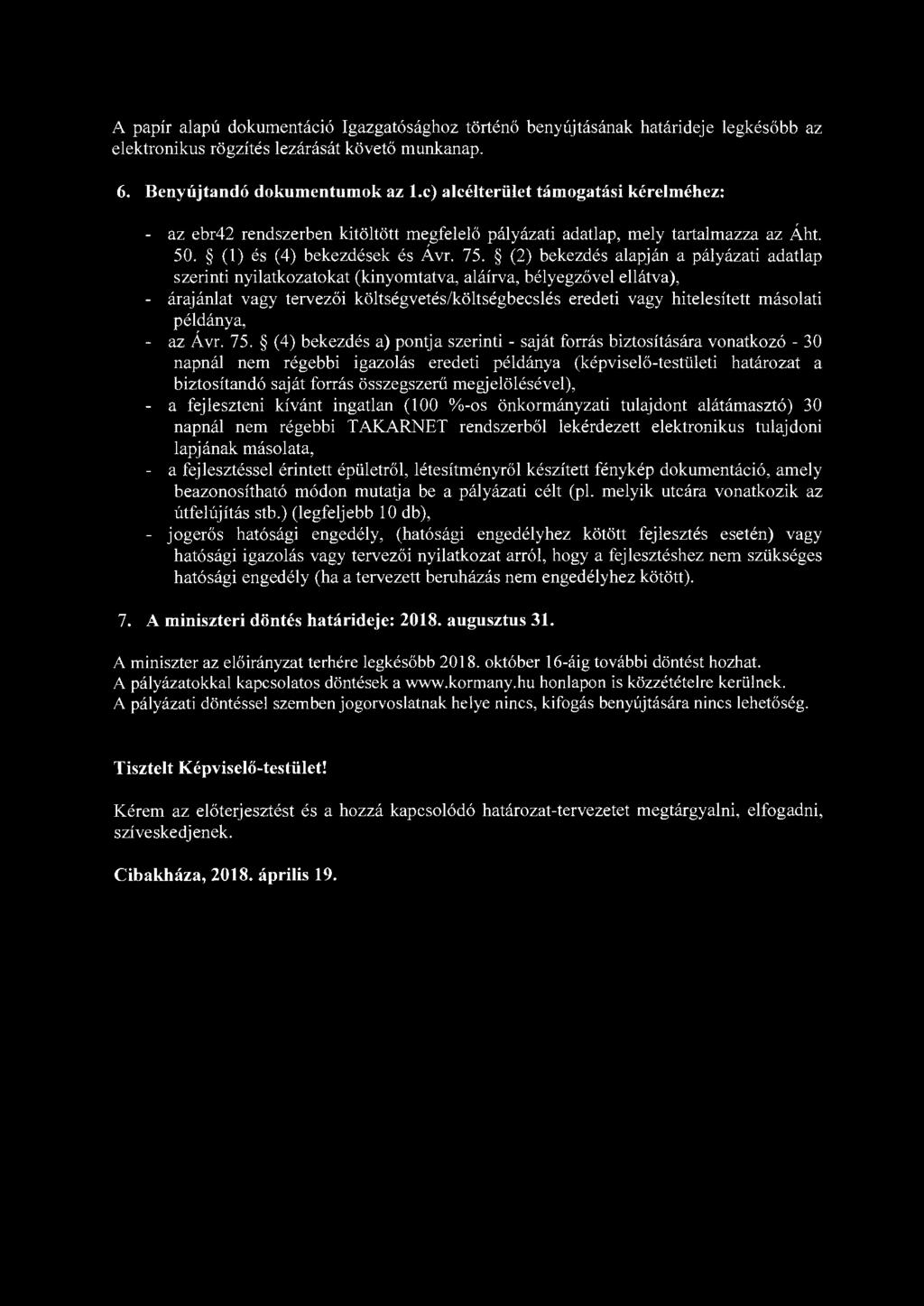 A papír alapú dokumentáció Igazgatósághoz történő benyújtásának határideje legkésőbb az elektronikus rögzítés lezárását követő munkanap. 6. Benyújtandó dokumentumok az 1.