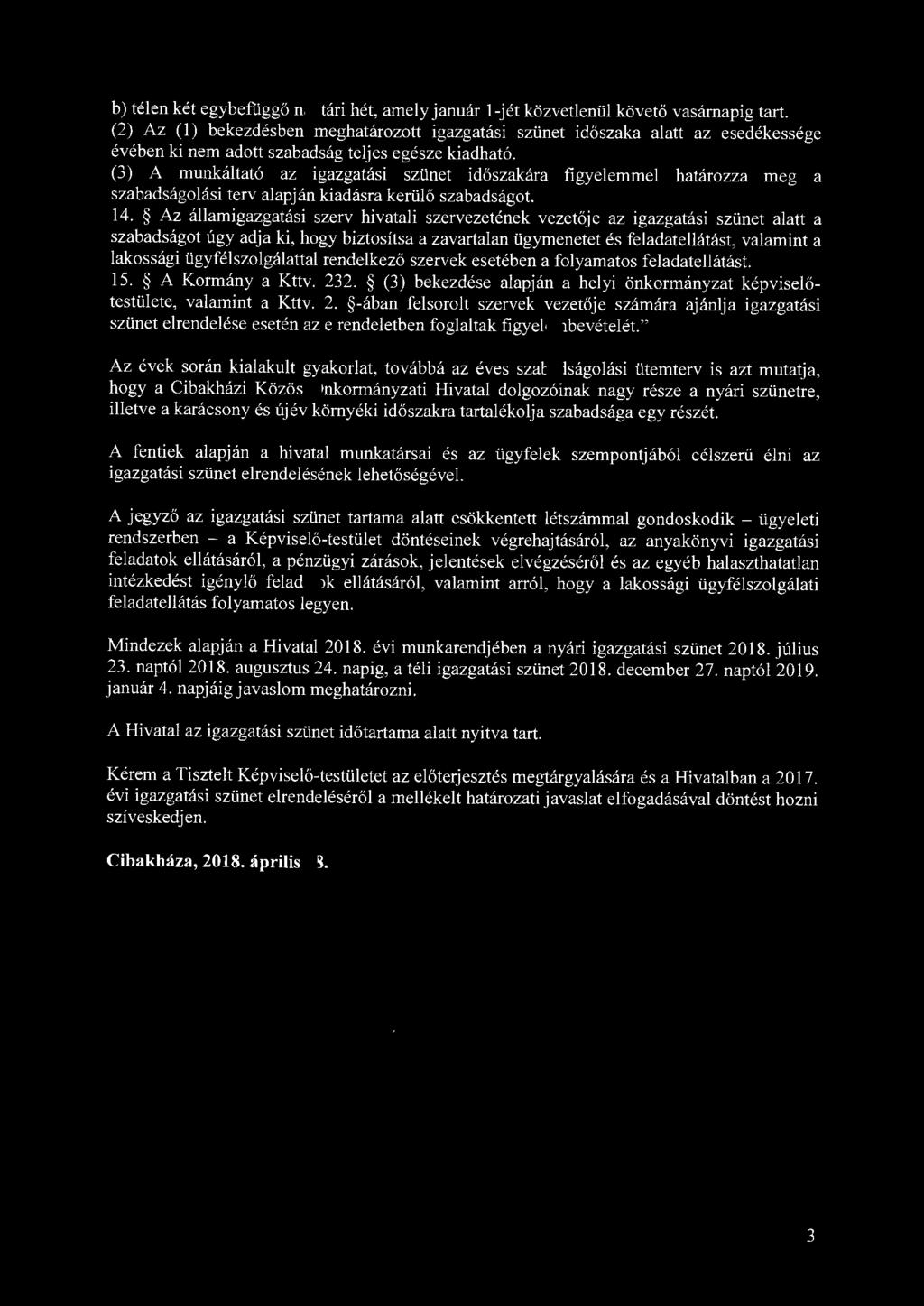 b) télen két egybefüggő naptári hét, amely január 1-jét közvetlenül követő vasárnapig tart.