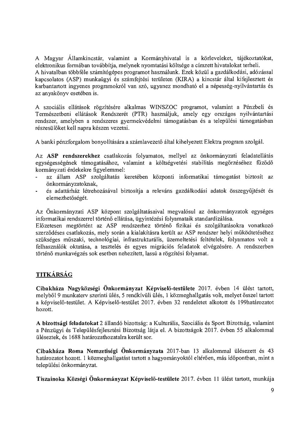 A Magyar Államkincstár, valamint a Kormányhivatal is a körleveleket, tájékoztatókat, elektronikus fonnában továbbítja, melynek nyomtatási költsége a címzett hivatalokat terheli.