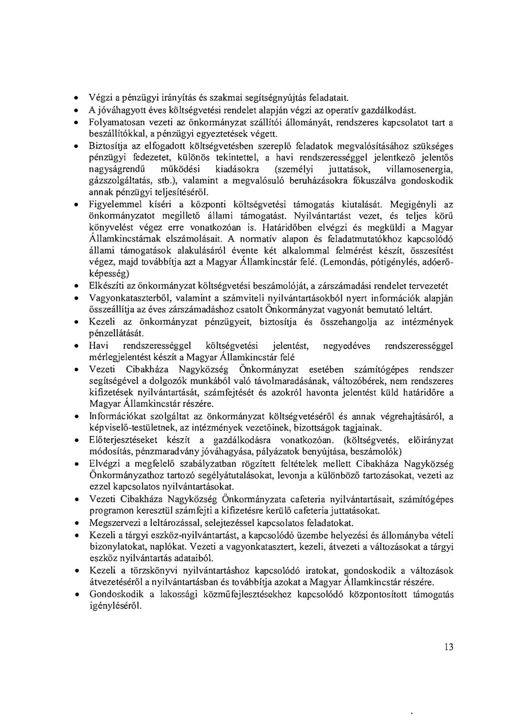 Végzi a pénzügyi irányítás és szakmai segítségnyújtás feladatait. A jóváhagyott éves költségvetési rendelet alapján végzi az operatív gazdálkodást.