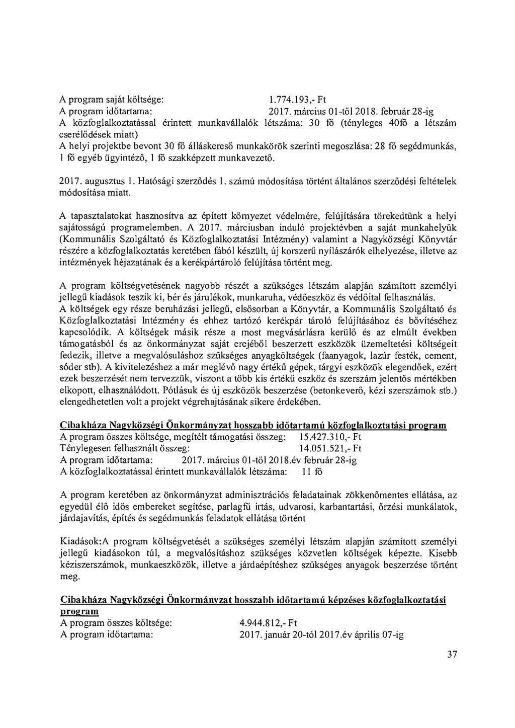 A program saját költsége: A program idötartama: A közfoglalkoztatással érintett munkavállalók cserélödések miatt) 1.774.193,- Ft 2017. március 01-től 2018.