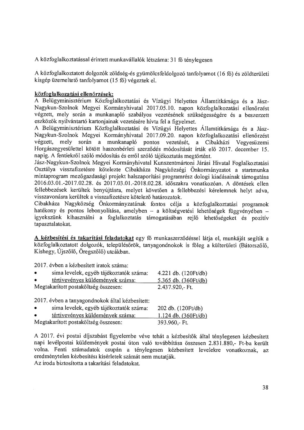 A közfoglalkoztatással érintett munkavállalók létszáma: 31 fö ténylegesen A közfoglalkoztatott dolgozók zöldség-és gyümölcsfeldolgozó tanfolyamot (16 fö) és zöldterületi kisgép üzemeltetö tanfolyamot