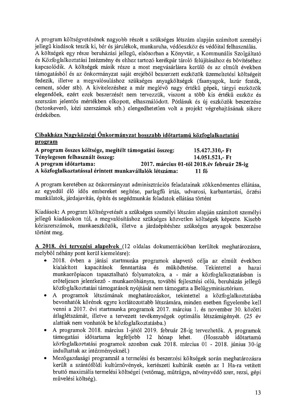 A program költségvetésének nagyobb részét a szükséges létszám alapján számított személyi jellegű kiadások teszik ki, bér és járulékok, munkaruha, védőeszköz és védőital felhasználás.
