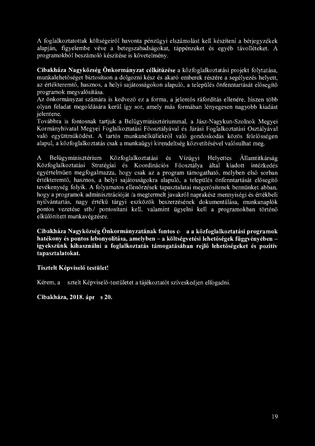 A foglalkoztatottak költségeiről havonta pénzügyi elszámolást kell készíteni a bérjegyzékek alapján, figyelembe véve a betegszabadságokat, táppénzeket és egyéb távolléteket.