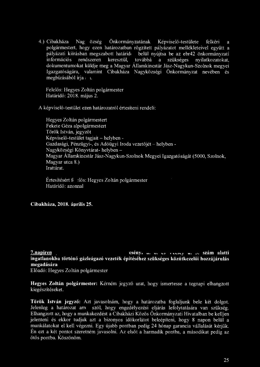 4.) Cibakháza Nagyközség Önkormányzatának Képviselő-testülete felkéri a polgármestert, hogy ezen határozatban rögzített pályázatot mellékleteivel együtt a pályázati kiírásban megszabott határidőn