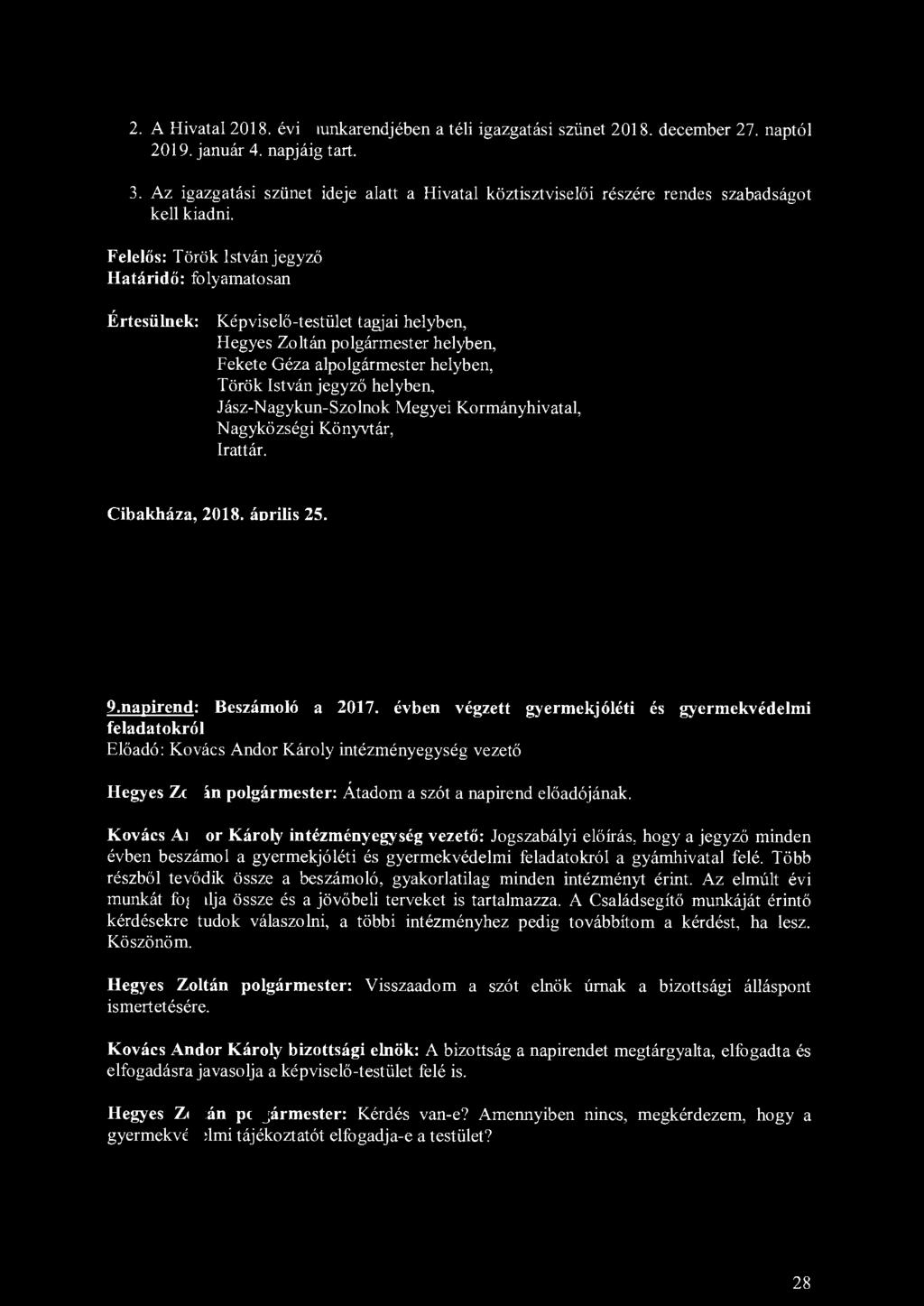 2. A Hivatal 2018. évi munkarendjében a téli igazgatási szünet 2018. december 27. naptól 2019. január 4. napjáig tart. 3.