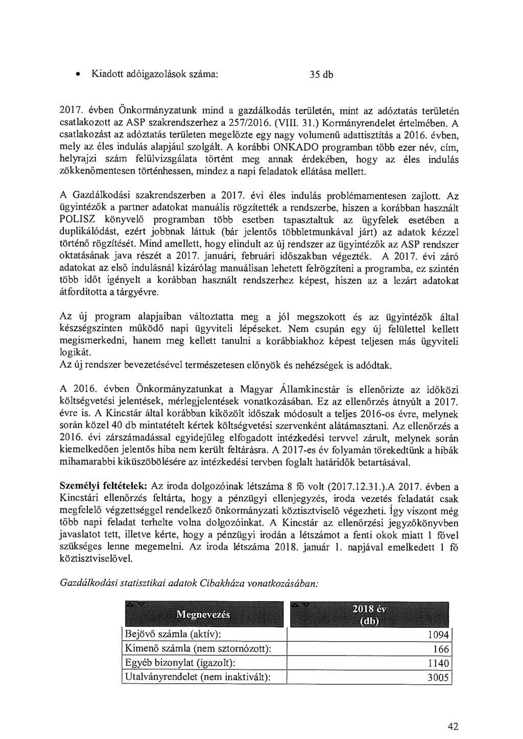 Kiadott adóigazolások száma: 35 db 2017. évben Önkormányzatunk mind a gazdálkodás területén, mint az adóztatás területén csatlakozott az ASP szakrendszerhez a 257/2016. (VIII. 31.