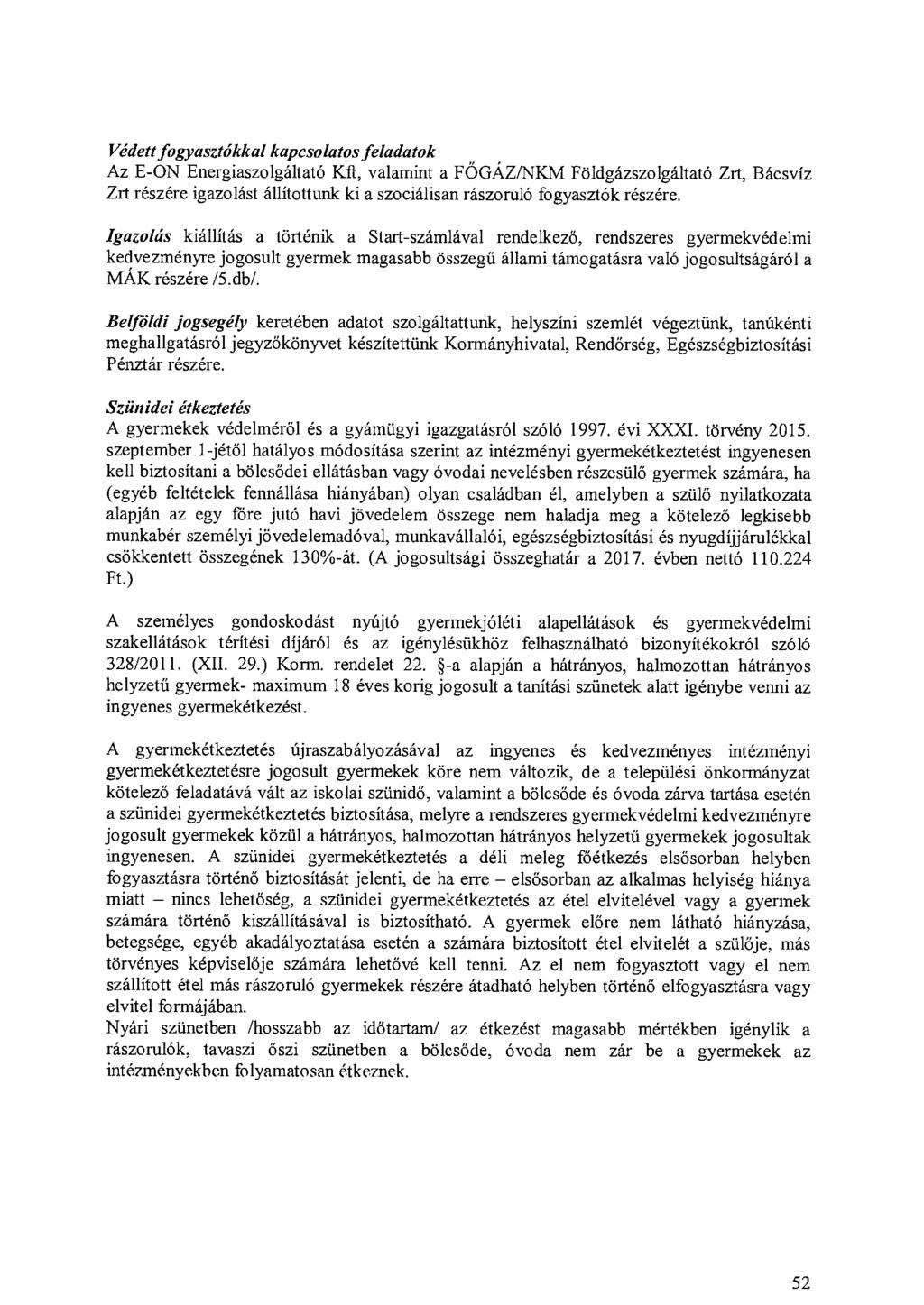 Védett fogyasztókkal kapcsolatos feladatok Az E-ON Energiaszolgáltató Kft, valamint a FÖGÁZ/NKM Földgázszolgáltató Zrt, Bácsvíz Zrt részére igazolást állítottunk ki a szociálisan rászoruló fogyasztók