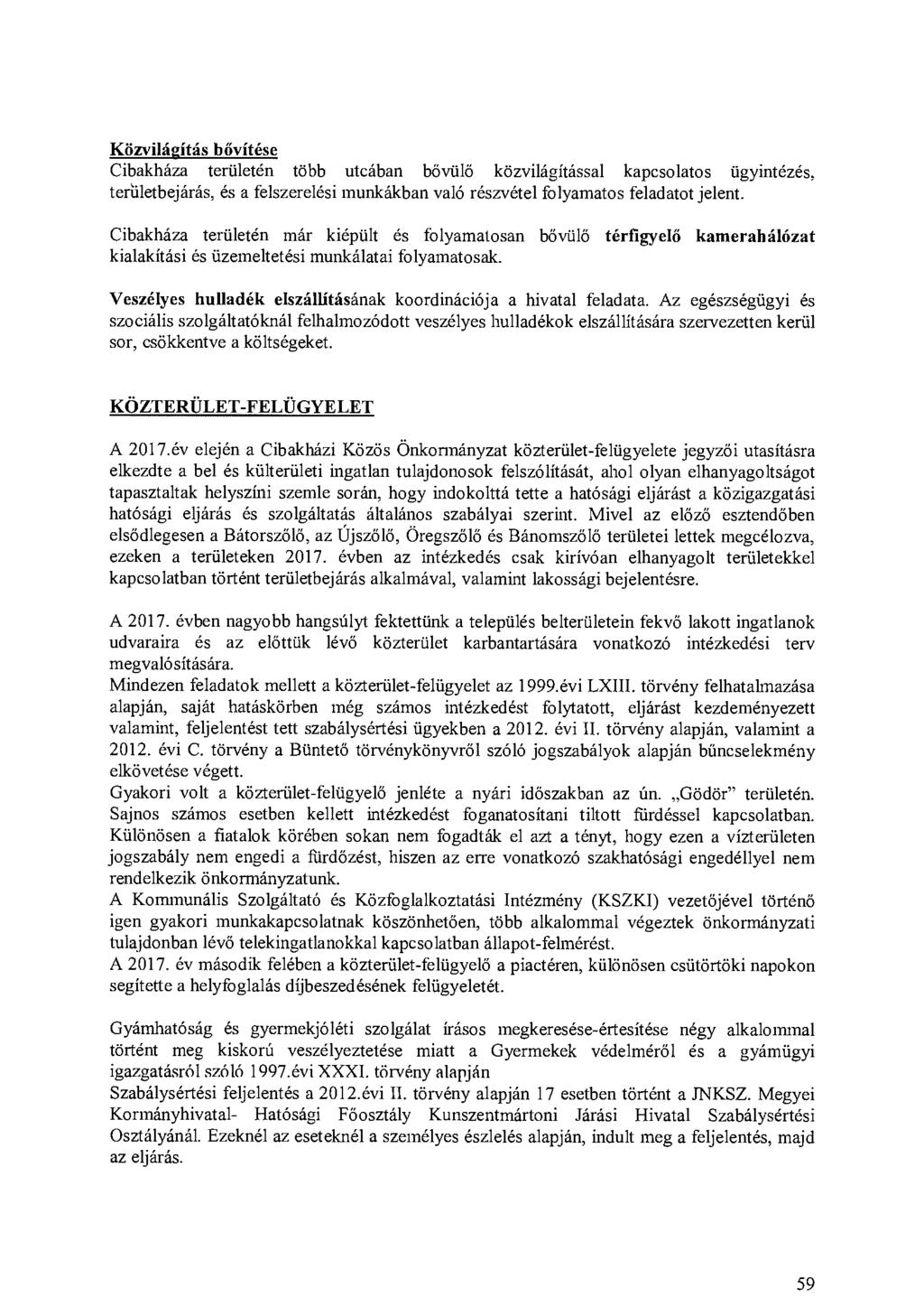 Közvilágítás bővítése Cibakháza területén több utcában bővülő közvilágítással kapcsolatos ügyintézés, területbejárás, és a felszerelési munkákban való részvétel folyamatos feladatot jelent.