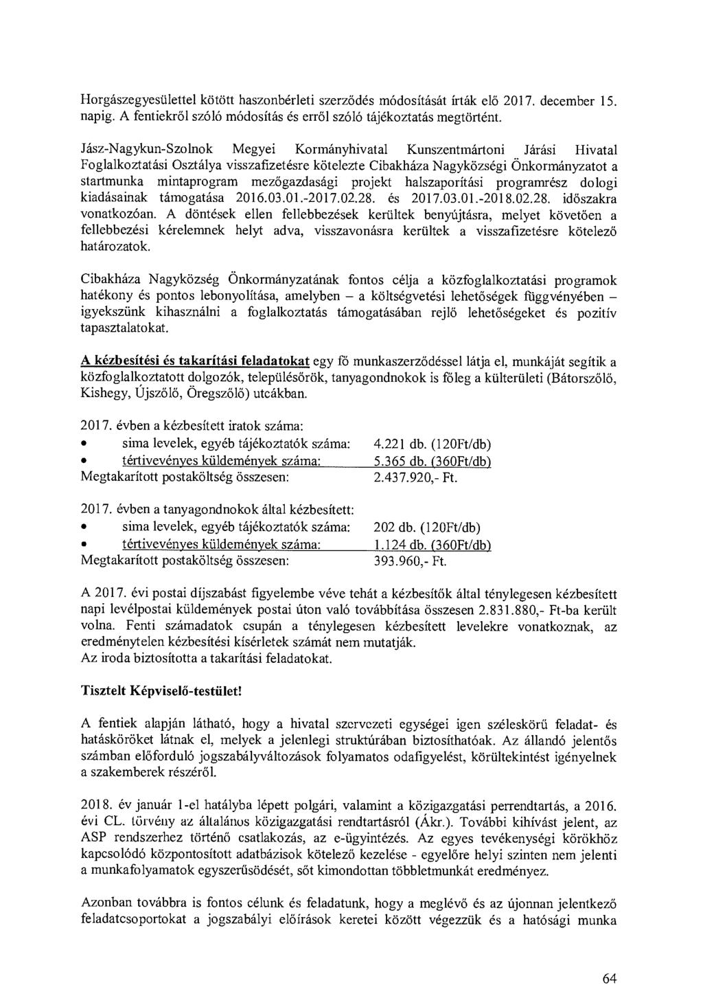 Horgászegyesülettel kötött haszonbérleti szerződés módosítását írták elő 2017. december 15. napig. A fentiekről szóló módosítás és erről szóló tájékoztatás megtörtént.