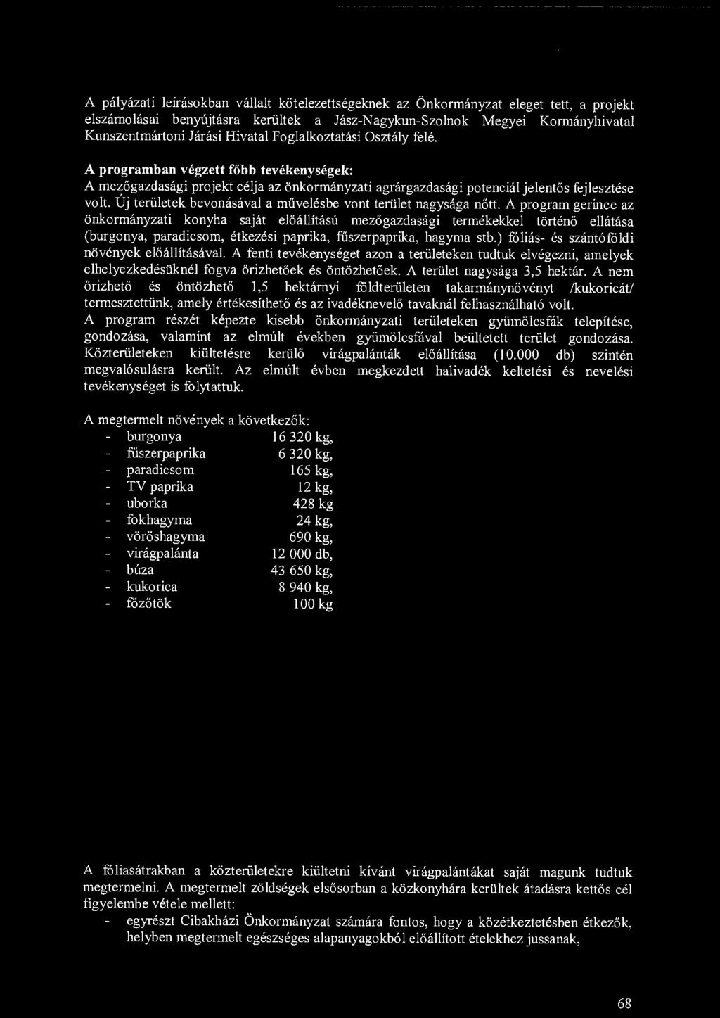 ) fóliás- és szántóföldi növények előállításával. A fenti tevékenységet azon a területeken tudtuk elvégezni, amelyek elhelyezkedésüknél fogva őrizhetőek és öntözhetőek. A terület nagysága 3,5 hektár.