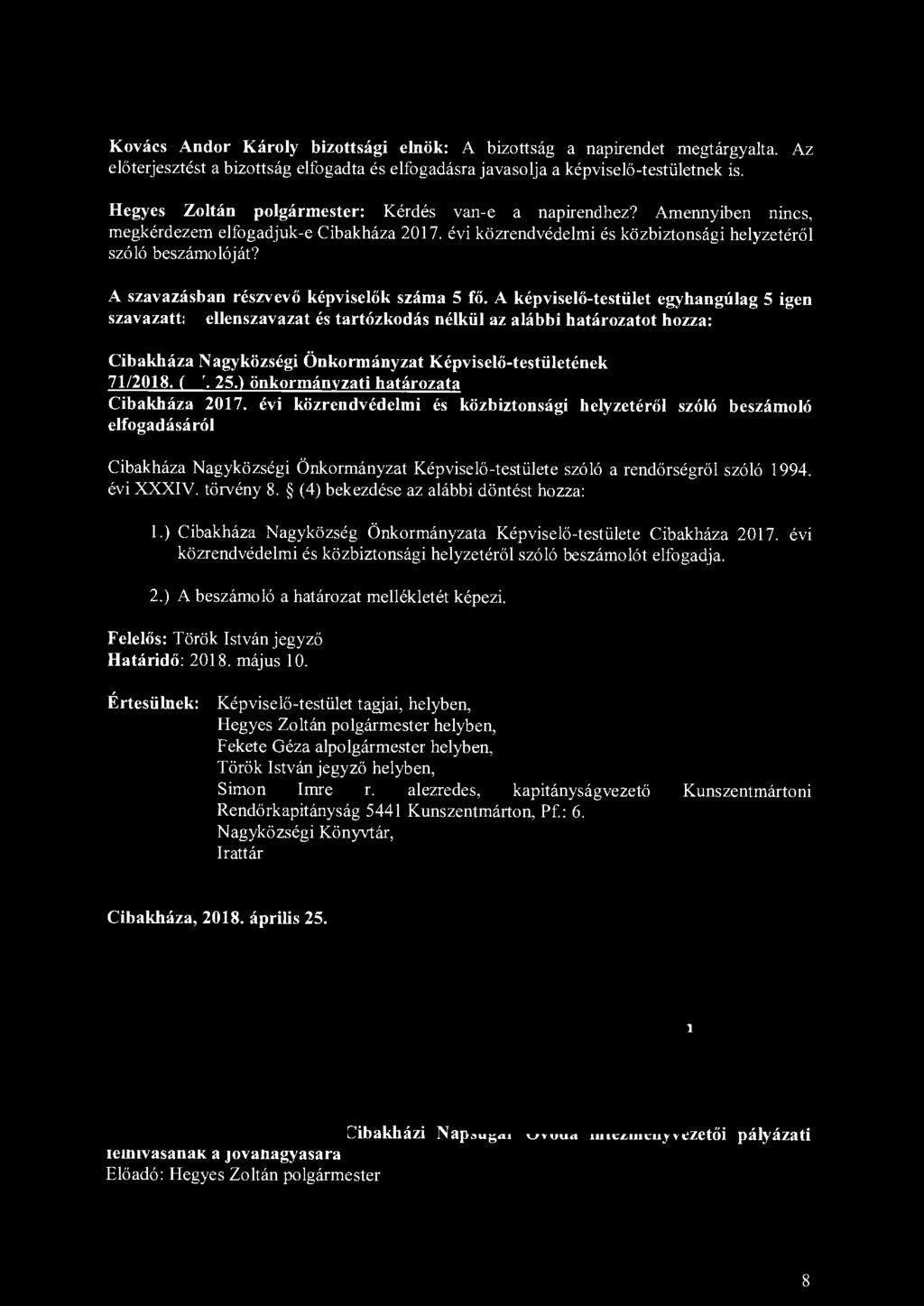 Kovács Andor Károly bizottsági elnök: A bizottság a napirendet megtárgyalta. Az előterjesztést a bizottság elfogadta és elfogadásra javasolja a képviselő-testületnek is.