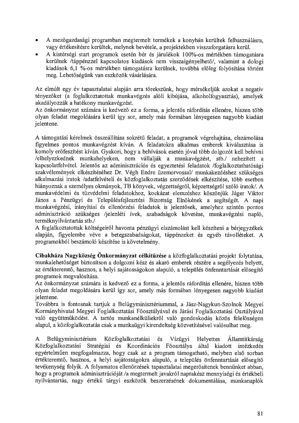 A mezőgazdasági programban megtermelt termékek a konyhán kerültek felhasználásra, vagy értékesítésre kerültek, melynek bevétele, a projektekben visszaforgatásra kerül.