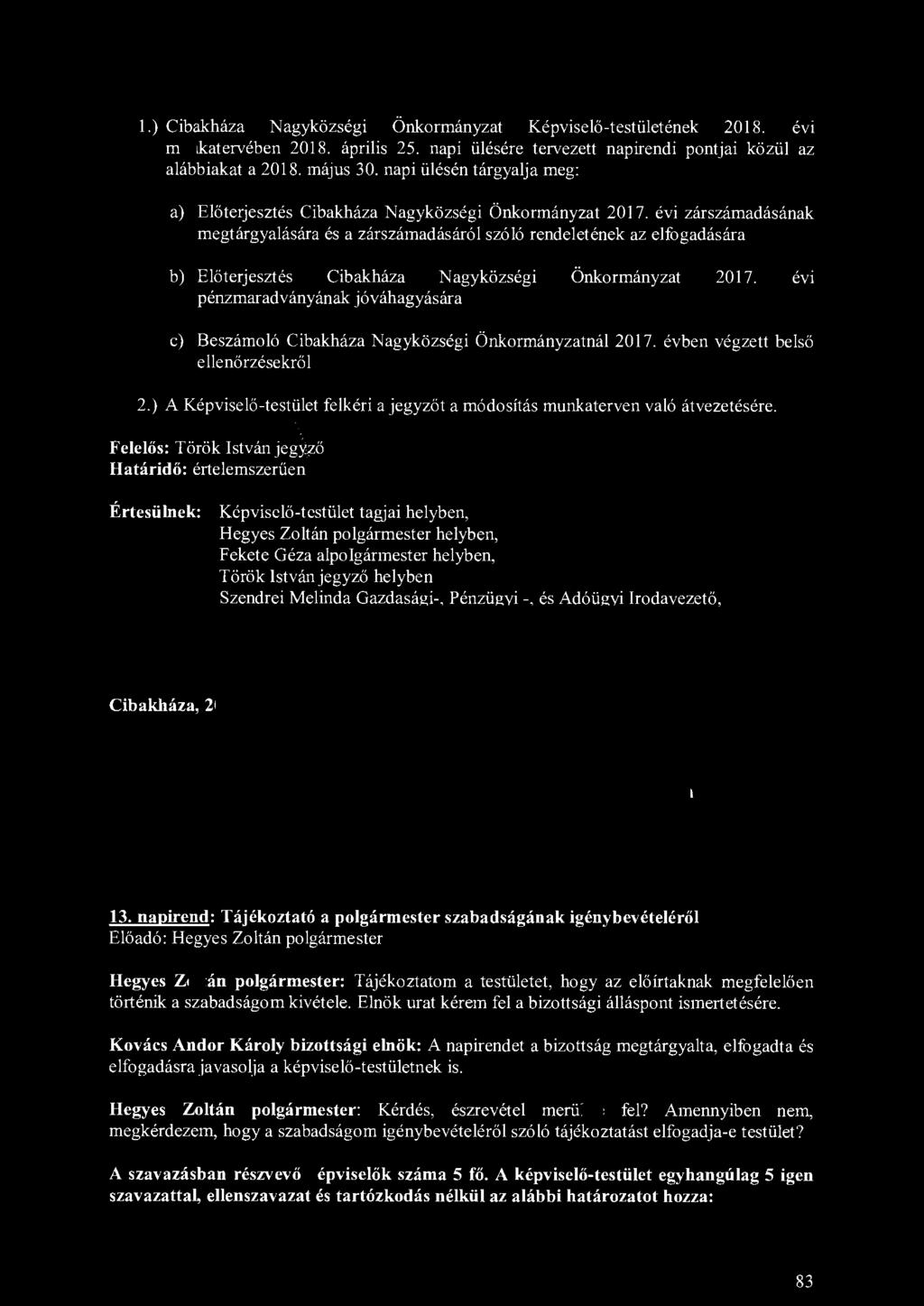 1.) Cibakháza Nagyközségi Önkormányzat Kép v iselő-testületének 2018. évi munkatervében 2018. április 25. napi ülésére tervezett napirendi pontjai közül az alábbiakat a 2018. május 30.