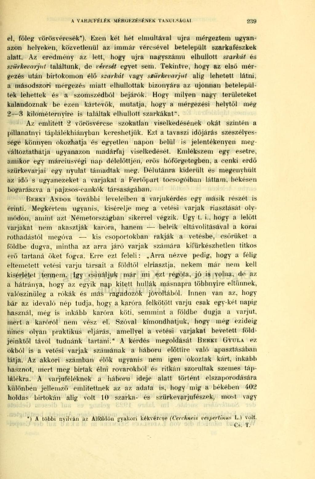 A VARJÚFÉLÉK MÉRGEZÉSÉNEK TANULSÁGAI 239 el, főleg vörösvércsék*). Ezen két hét elmultával újra mérgeztem ugyanazon helyeken, közvetlenül az immár véresével betelepült szarkafészkek alatt.