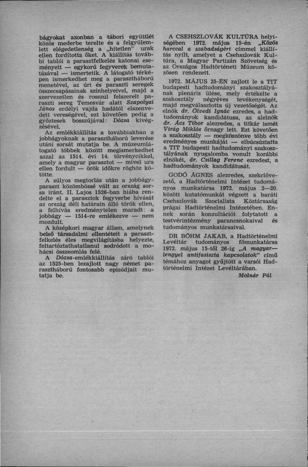 bágyokat azonban a tábori együttlét közös mederbe terelte és a felgyülem lett elégedetlenség a hitetlen" urak ellen fordította őket.